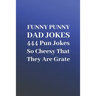 Funny Punny Dad Jokes: 444 Pun Jokes So Cheesy That They Are Grate