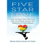 Five Star Love: How to Treat Your True Love Like a Customer and Get the Marriage of Your Dreams
