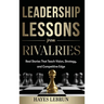 Leadership Lessons From Rivalries: Real Stories That Teach Vision, Strategy, and Competitive Edge