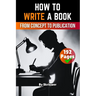 How to Write a Book: From Concept to Publication