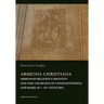Armenia Christiana: Armenian Religious Identity and the Churches of Constantinople and Rome (4th - 15th Century)