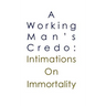 A Working Man's Credo: Intimations in Immortality