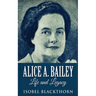 Alice A. Bailey - Life and Legacy