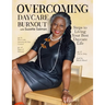 Overcoming Daycare Burnout: Steps To Living Your Best Daycare Life