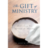 The Gift of Ministry: Rethinking Our Approach To Ministry