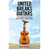 United Breaks Guitars: The Power of One Voice in the Age of Social Media