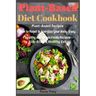 Plant-Based Diet Cookbook: Plant-Based Recipes Plan to Reset & Energize Your Body. Easy, Healthy and Whole Foods Recipes to Kick-Start a Healthy Eatin