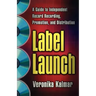 Label Launch: A Guide to Independent Record Recording, Promotion, and Distribution