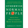 Otherwise Normal People: Inside the Thorny World of Competitive Rose Gardening
