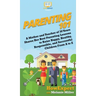 Parenting 101: A Mother and Teacher of 30 Years Shares Her Best Parenting Lessons to Raise Happy, Healthy, Responsible, and Successfu
