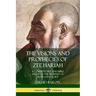 The Visions and Prophecies of Zechariah: A Commentary and Bible Study of the Prophet of Hope and Glory
