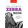 Zebras The Ultimate Zebra Book: Learn More About Your Favorite Striped Mammal
