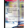 Blackness and Social Mobility in Brazil: Contemporary Transformations