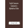 English synonyms explained in alphabetical order. With copious illustrations and examples drawn from the best writers