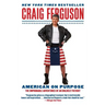 American on Purpose: The Improbable Adventures of an Unlikely Patriot