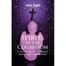 Spirits In The Classroom - A True Story Of A Teacher's Adventures From Beyond