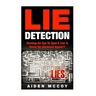 Lie Detection: Develop An Eye To Spot A Liar & Never Be Deceived Again!!!