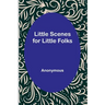 Little Scenes for Little Folks
