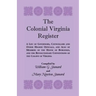 The Colonial Virginia Register: A List of Governors...and Other Higher Officials...of the Colony of Virginia