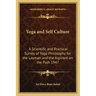 Yoga and Self Culture: A Scientific and Practical Survey of Yoga Philosophy for the Layman and the Aspirant on the Path 1947