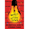 Notes from the Upside Down: An Unofficial Guide to Stranger Things