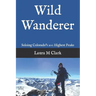 Wild Wanderer: Soloing Colorado's 200 Highest Peaks