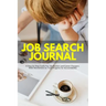 Job Search Journal: A Step-by-Step Guide For Job Hunters and Career Changers With Worksheets to Track Progress for Accountability
