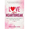 Love After Heartbreak: How to Bounce Back Emotionally, Trust and Love Again