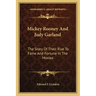 Mickey Rooney And Judy Garland: The Story Of Their Rise To Fame And Fortune In The Movies