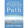 Stepping Stones on the Spiritual Path: Inspirational Spiritual Writings