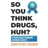So You Think Drugs, Huh?: A Teen's Guide to Making Informed Choices