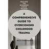Healing the Wounded Child Within: A Comprehensive Guide to Overcoming Childhood Trauma