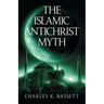 The Islamic Antichrist Myth: Why the Beast Is Not an Arab or a Muslim