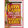 Low Carb Recipe Cookbook for Weight Loss: The Complete Guide to Maintain a Healthy Lifestyle