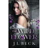 The Wildflower: A Dark New Adult Bully Romance
