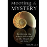 Meeting the Mystery: Exploring the Aware Presence at the Heart of All Life