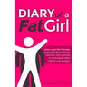 Diary of a Fat Girl: How I Lost 140 Pounds, Overcame Binge Eating Disorder, and Learned to Love Myself After Weight Loss Surgery