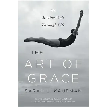The Art of Grace: On Moving Well Through Life