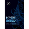 Egyptian Mythology: Ancient Gods, Goddesses, Deities, and Fascinating Tales, Legends, and Myths from Egypt