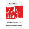 Polymath: Master Multiple Disciplines, Learn New Skills, Think Flexibly, and Become an Extraordinary Autodidact