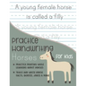 Practice Handwriting Horses for Kids: Practice printing while learning about horses Trace and Write Horse facts, quotes, jokes & More