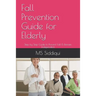 Fall Prevention Guide for Elderly: Step by Step Guide to Prevent Fall & Remain Independent