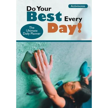 Do Your Best Every Day! The Ultimate Daily Planner