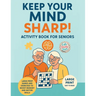 Keep Your Mind Sharp! Activity Book for Seniors: Large Print Games and Exercises to Boost Memory and Motor Skills