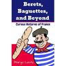 Berets, Baguettes, and Beyond: Curious Histories of France