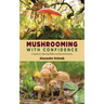 Mushrooming with Confidence: A Guide to Collecting Edible and Tasty Mushrooms