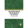 Indo-Burma Frontier and the Making of the Chin Hills: Empire and Resistance