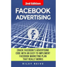 Facebook Advertising: Crack the Facebook Ad Code with an Easy-To-Implement Facebook Marketing Plan That Really Works and Reach 4000 Potentia