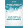 Get I.T.! How to Start a Career in the New Information Technology: How to Start as an Agile Scrum Master