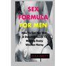 Sex Formula for Men: How To Get Her Wet: A Detailed Guide To Making Every Woman Horny
